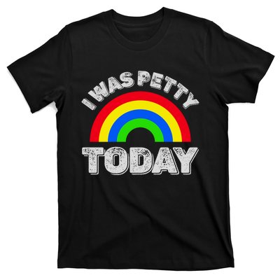 I Was Petty Today T-Shirt