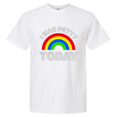 I Was Petty Today Garment-Dyed Heavyweight T-Shirt