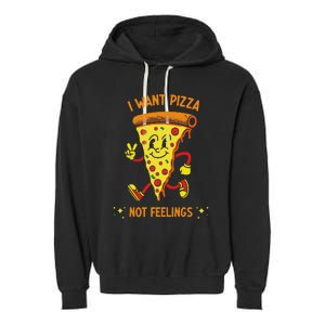 I Want Pizza Not Feelings Garment-Dyed Fleece Hoodie