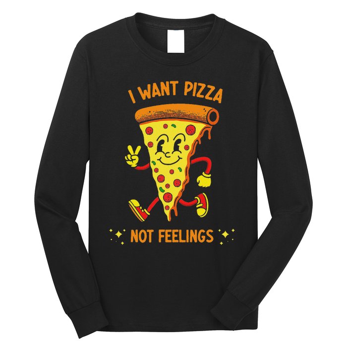 I Want Pizza Not Feelings Long Sleeve Shirt