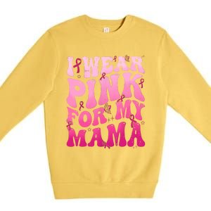 I Wear Pink For My Mama Breast Cancer Support Squads Premium Crewneck Sweatshirt