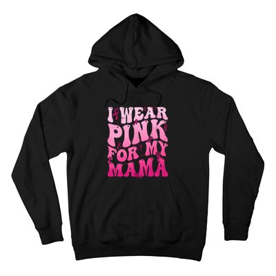 I Wear Pink For My Mama Breast Cancer Support Squads Hoodie