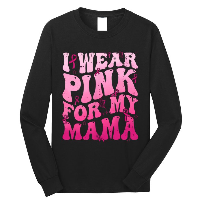 I Wear Pink For My Mama Breast Cancer Support Squads Long Sleeve Shirt