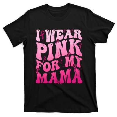 I Wear Pink For My Mama Breast Cancer Support Squads T-Shirt