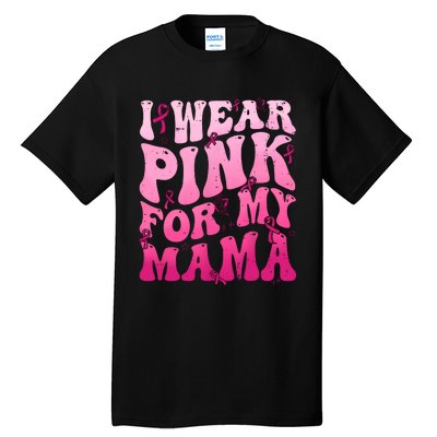 I Wear Pink For My Mama Breast Cancer Support Squads Tall T-Shirt