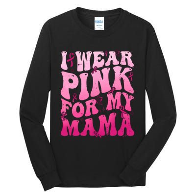 I Wear Pink For My Mama Breast Cancer Support Squads Tall Long Sleeve T-Shirt