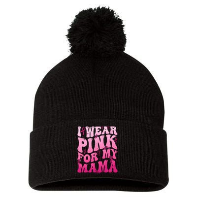 I Wear Pink For My Mama Breast Cancer Support Squads Pom Pom 12in Knit Beanie