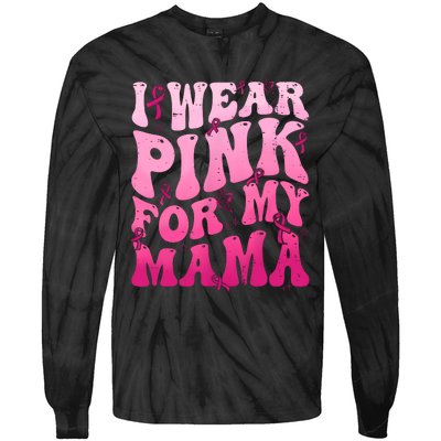 I Wear Pink For My Mama Breast Cancer Support Squads Tie-Dye Long Sleeve Shirt