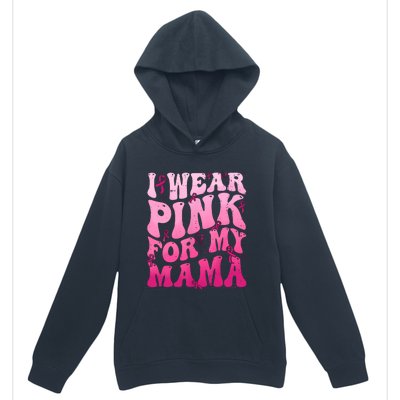 I Wear Pink For My Mama Breast Cancer Support Squads Urban Pullover Hoodie