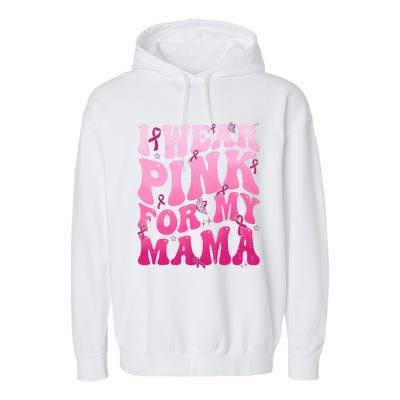 I Wear Pink For My Mama Breast Cancer Support Squads Garment-Dyed Fleece Hoodie