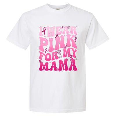 I Wear Pink For My Mama Breast Cancer Support Squads Garment-Dyed Heavyweight T-Shirt