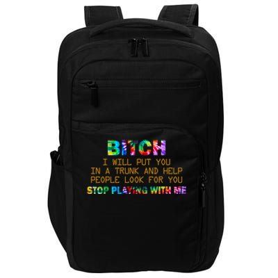 I Will Put You In A Trunk And Help People Look For You Impact Tech Backpack