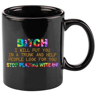 I Will Put You In A Trunk And Help People Look For You 11oz C Handle Ceramic Mug