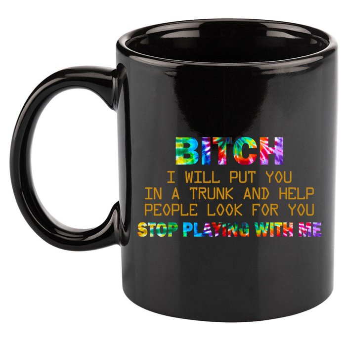I Will Put You In A Trunk And Help People Look For You 11oz C Handle Ceramic Mug
