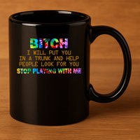 I Will Put You In A Trunk And Help People Look For You 11oz C Handle Ceramic Mug
