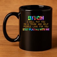 I Will Put You In A Trunk And Help People Look For You 11oz C Handle Ceramic Mug