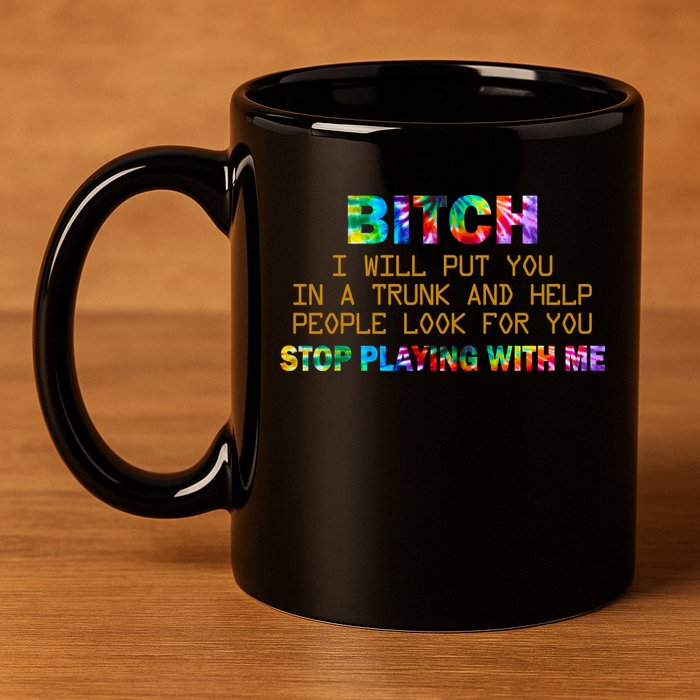 I Will Put You In A Trunk And Help People Look For You 11oz C Handle Ceramic Mug