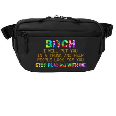 I Will Put You In A Trunk And Help People Look For You Crossbody Pack