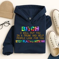 I Will Put You In A Trunk And Help People Look For You Hoodie