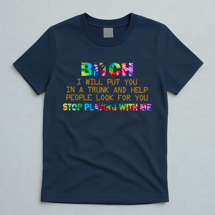 I Will Put You In A Trunk And Help People Look For You T-Shirt