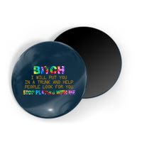 I Will Put You In A Trunk And Help People Look For You Magnet