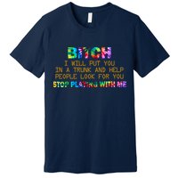 I Will Put You In A Trunk And Help People Look For You Premium T-Shirt
