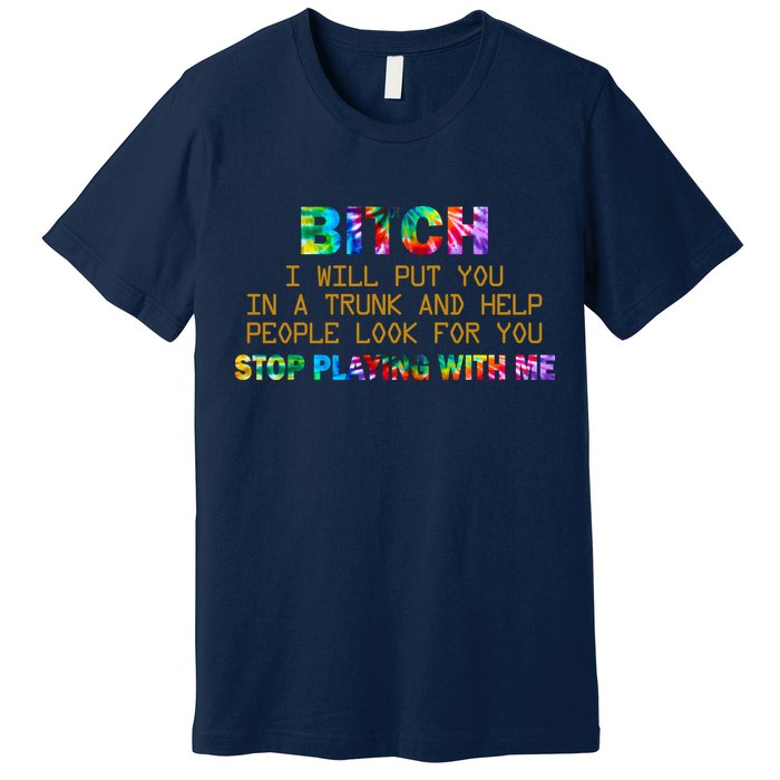I Will Put You In A Trunk And Help People Look For You Premium T-Shirt