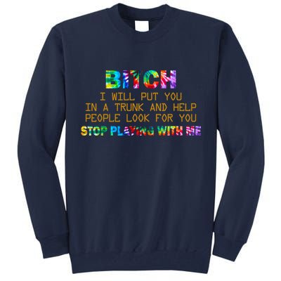I Will Put You In A Trunk And Help People Look For You Tall Sweatshirt