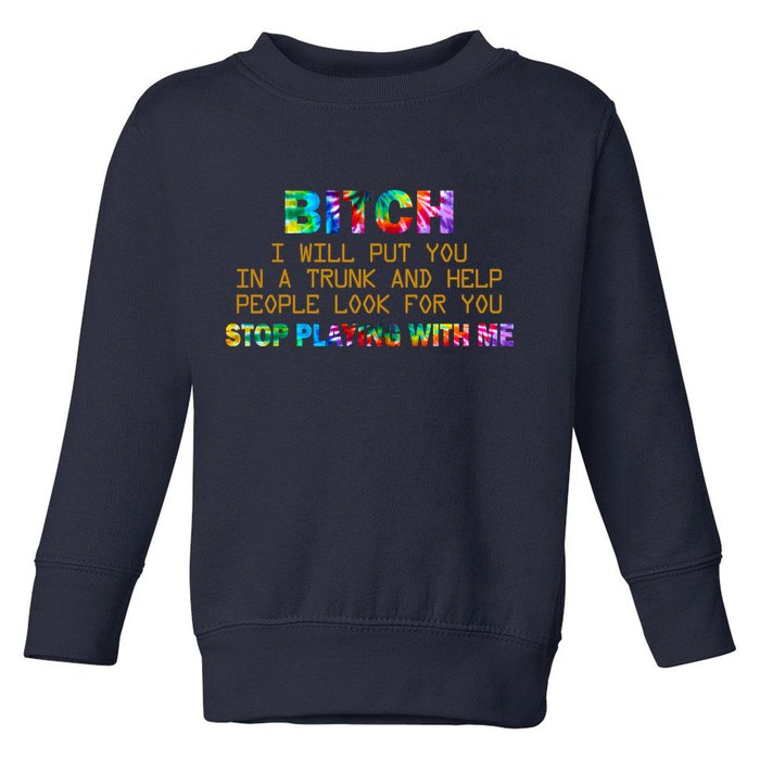 I Will Put You In A Trunk And Help People Look For You Toddler Sweatshirt