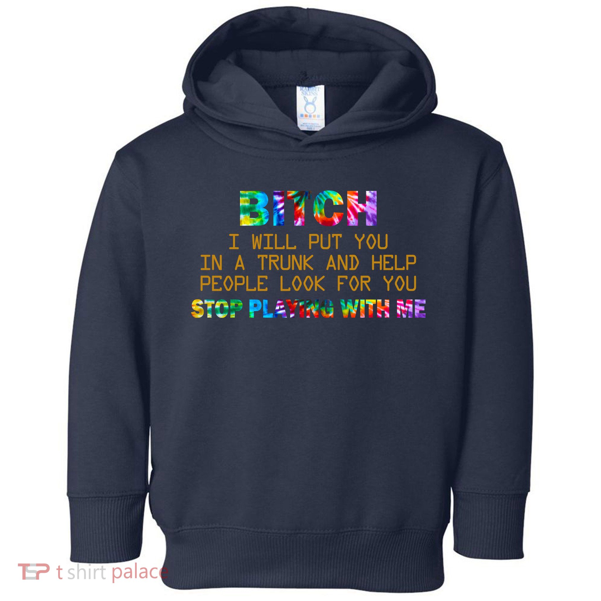 I Will Put You In A Trunk And Help People Look For You Toddler Hoodie