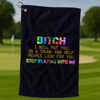 I Will Put You In A Trunk And Help People Look For You Golf Towel