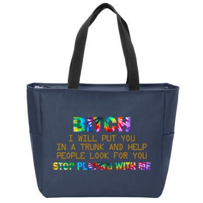 I Will Put You In A Trunk And Help People Look For You Zip Tote Bag