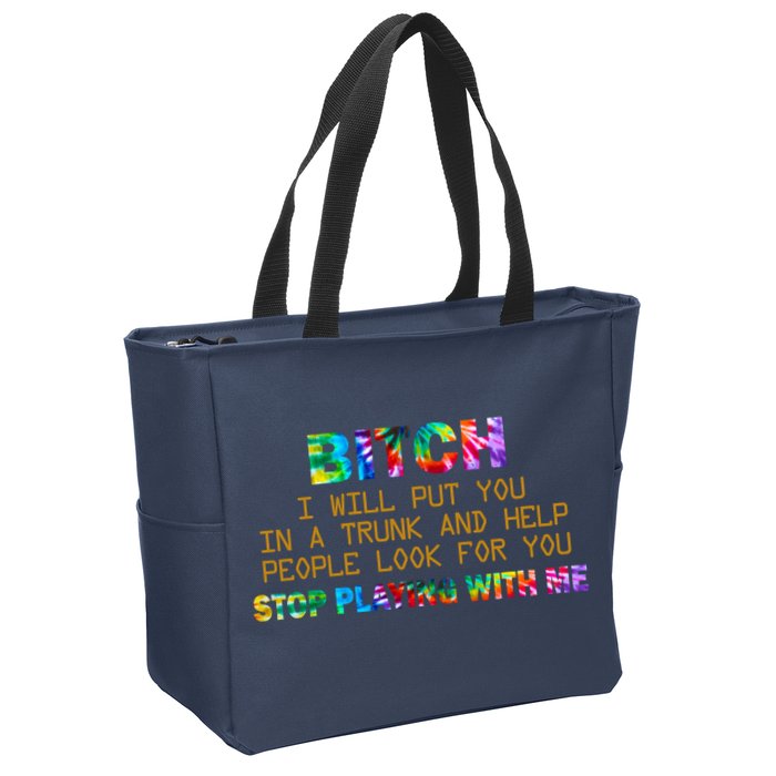 I Will Put You In A Trunk And Help People Look For You Zip Tote Bag