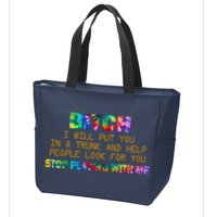 I Will Put You In A Trunk And Help People Look For You Zip Tote Bag