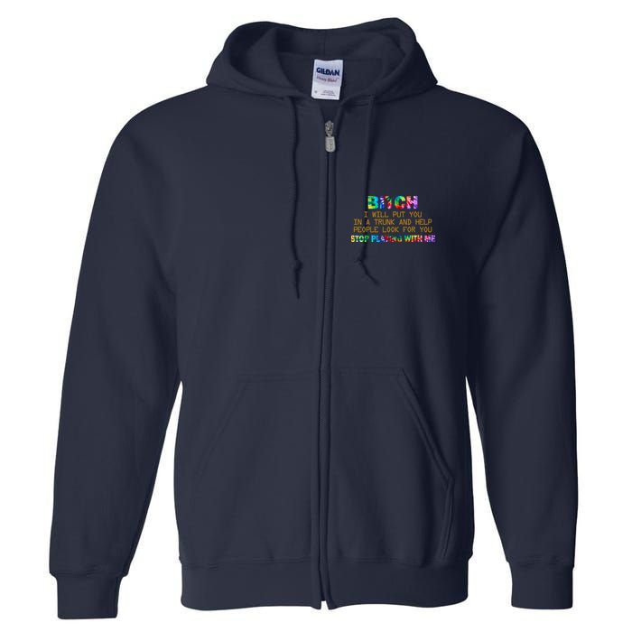 I Will Put You In A Trunk And Help People Look For You Full Zip Hoodie