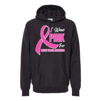 I Wear Pink For Breast Cancer Awareness Premium Hoodie