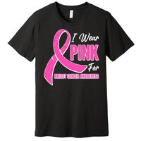 I Wear Pink For Breast Cancer Awareness Premium T-Shirt