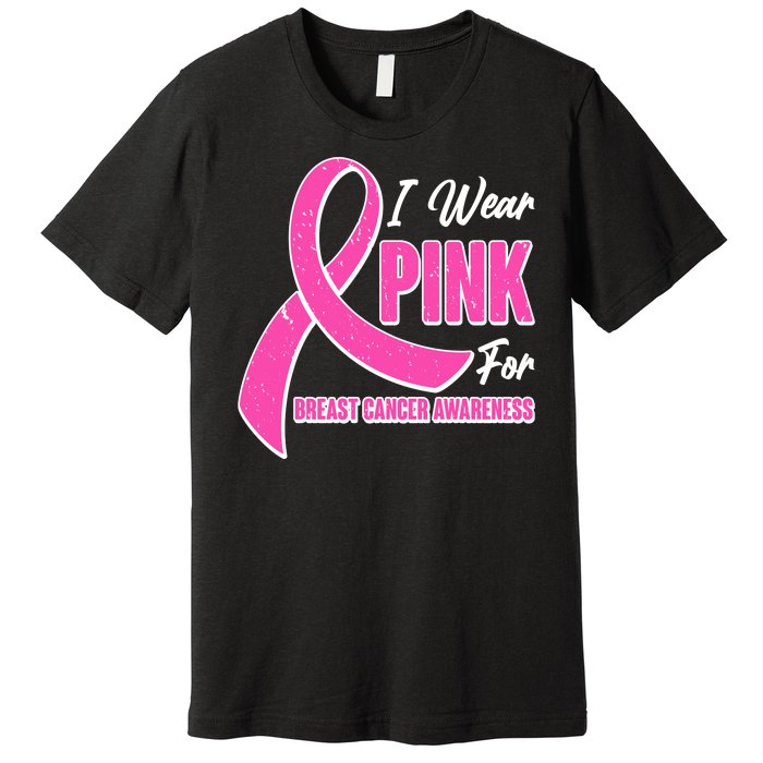 I Wear Pink For Breast Cancer Awareness Premium T-Shirt