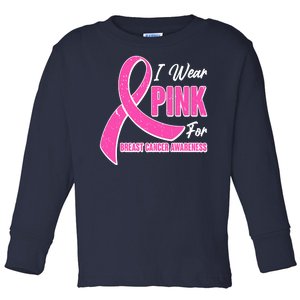 I Wear Pink For Breast Cancer Awareness Toddler Long Sleeve Shirt