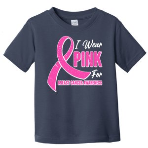 I Wear Pink For Breast Cancer Awareness Toddler T-Shirt