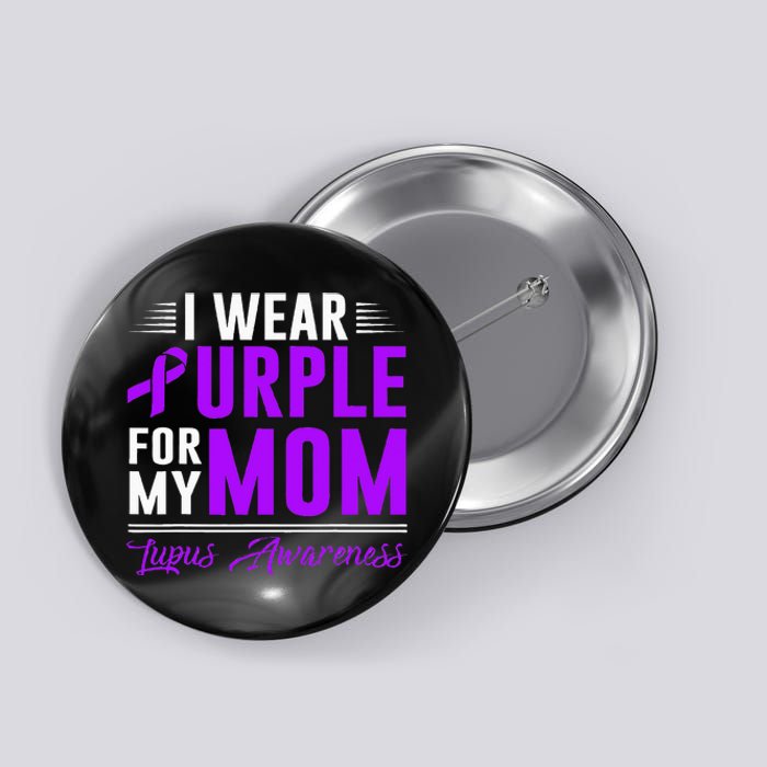 I Wear Purple For My Mom Lupus Awareness Month Button