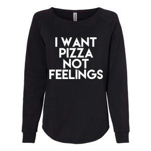 I Want Pizza Not Feelings Womens California Wash Sweatshirt