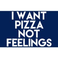 I Want Pizza Not Feelings Bumper Sticker