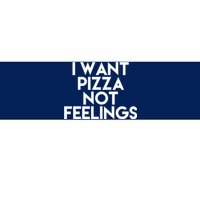 I Want Pizza Not Feelings Bumper Sticker