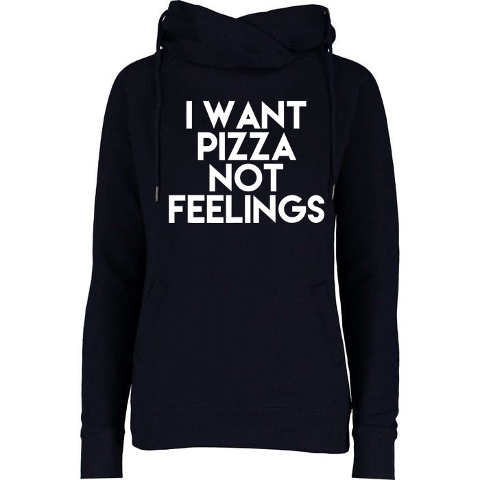 I Want Pizza Not Feelings Womens Funnel Neck Pullover Hood