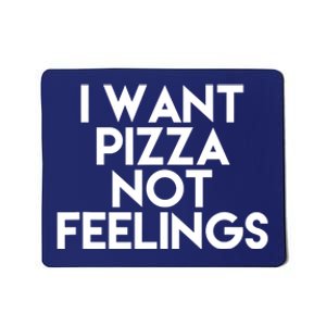 I Want Pizza Not Feelings Mousepad