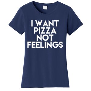 I Want Pizza Not Feelings Women's T-Shirt