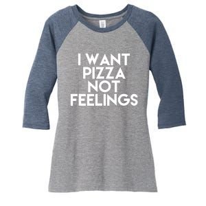 I Want Pizza Not Feelings Women's Tri-Blend 3/4-Sleeve Raglan Shirt