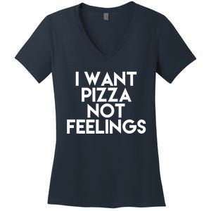 I Want Pizza Not Feelings Women's V-Neck T-Shirt