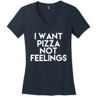 I Want Pizza Not Feelings Women's V-Neck T-Shirt